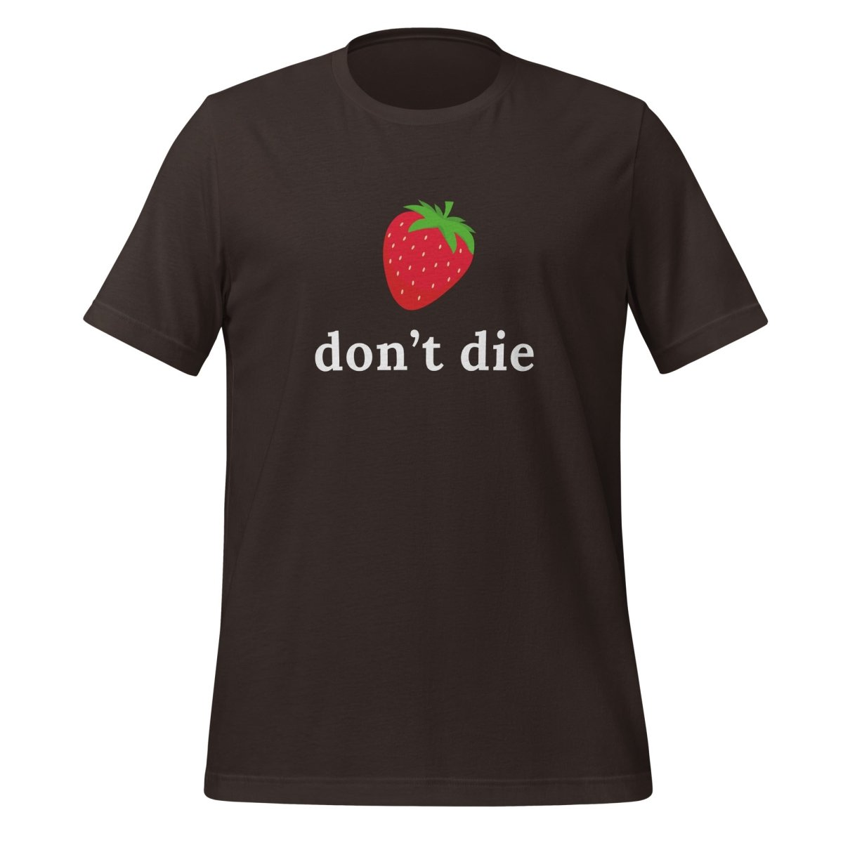 "don't die" Strawberry T-Shirt (unisex) - Brown - AI Store