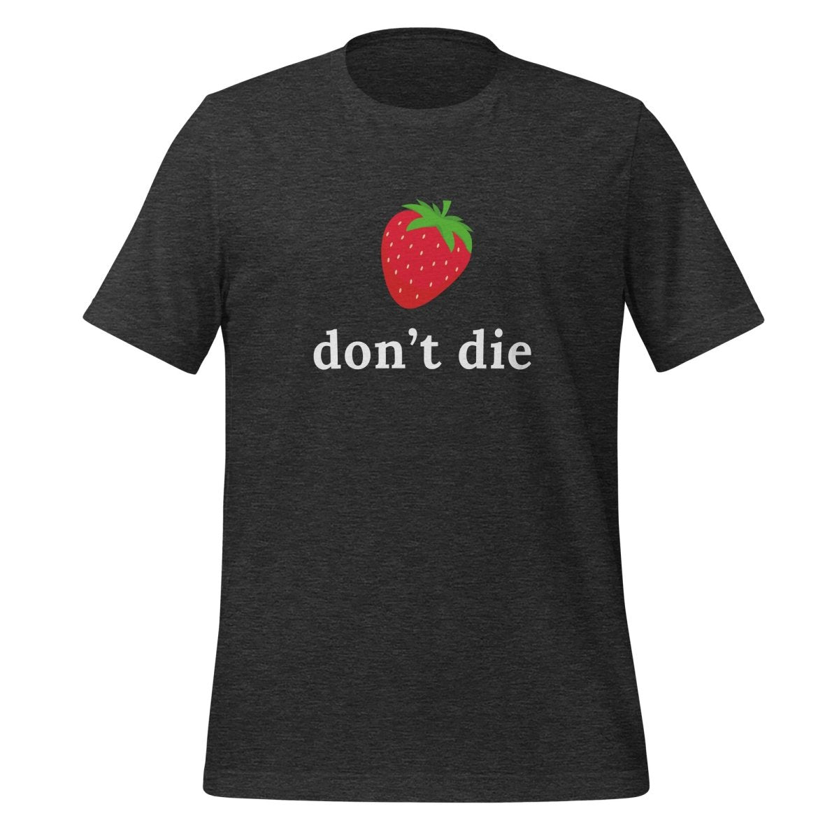 "don't die" Strawberry T-Shirt (unisex) - Dark Grey Heather - AI Store