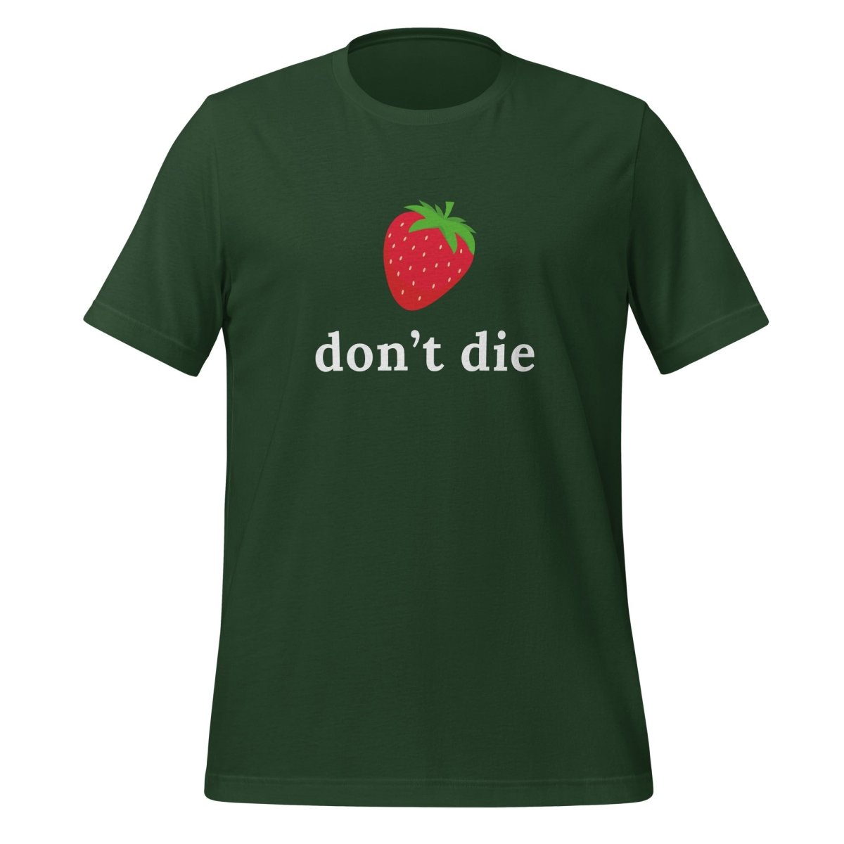 "don't die" Strawberry T-Shirt (unisex) - Forest - AI Store