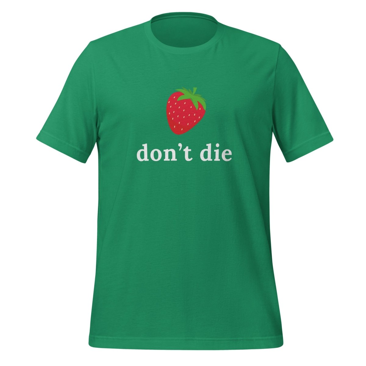 "don't die" Strawberry T-Shirt (unisex) - Kelly - AI Store