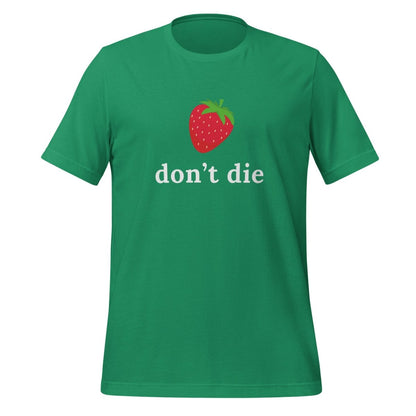 "don't die" Strawberry T-Shirt (unisex) - Kelly - AI Store