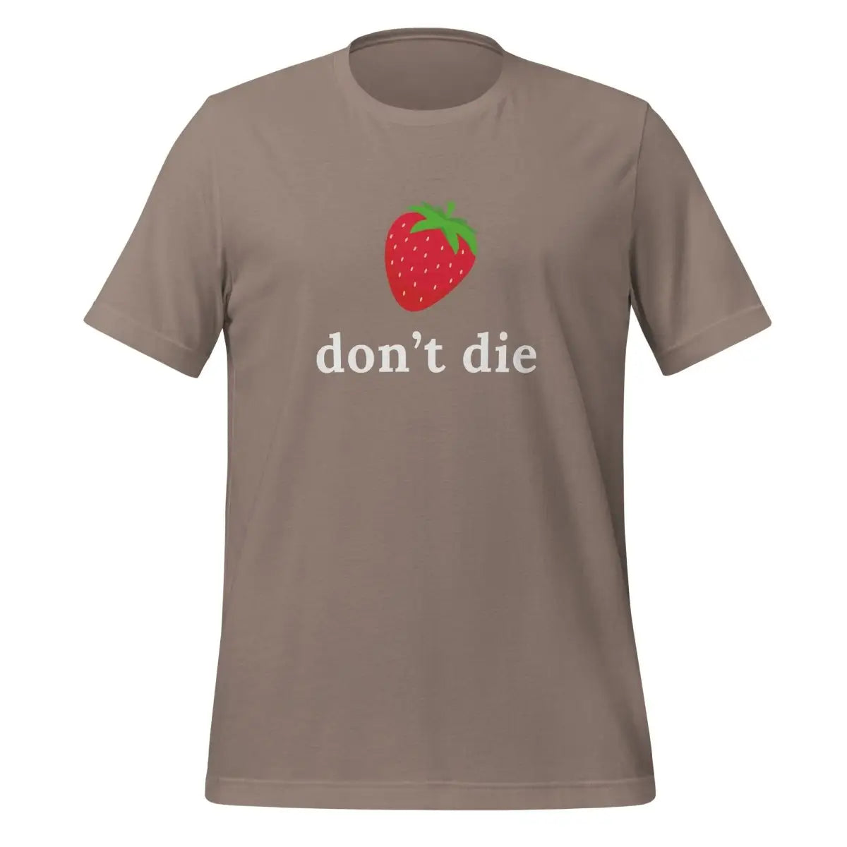 ’don’t die’ Strawberry T-Shirt (unisex) - Pebble / M