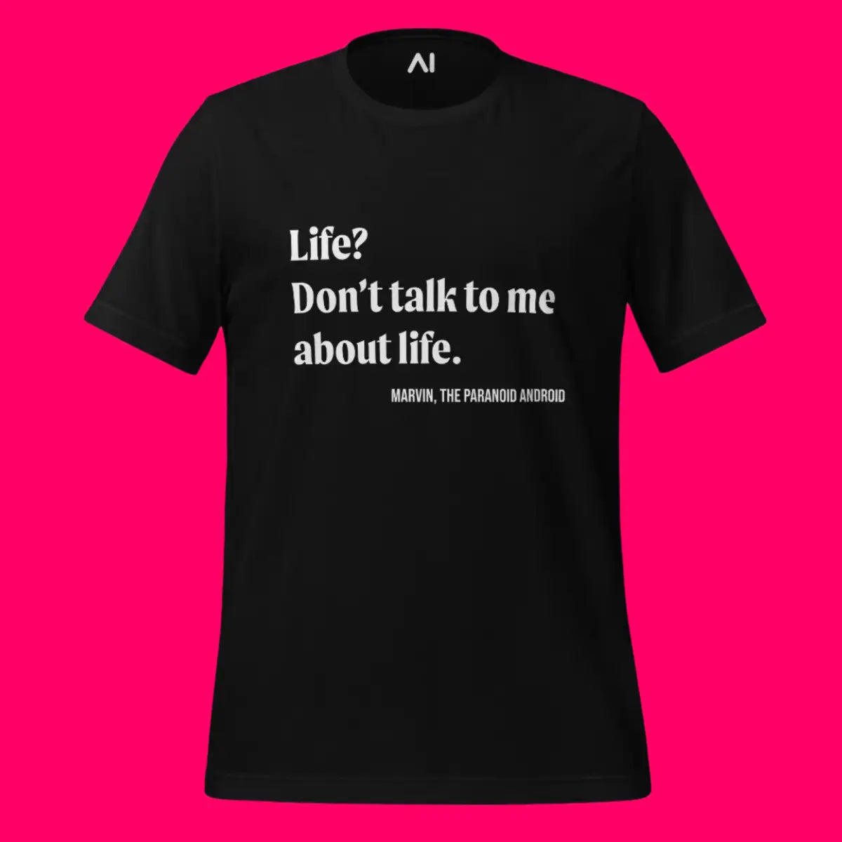 Don’t talk to me about life. Marvin Quote T-Shirt (unisex)