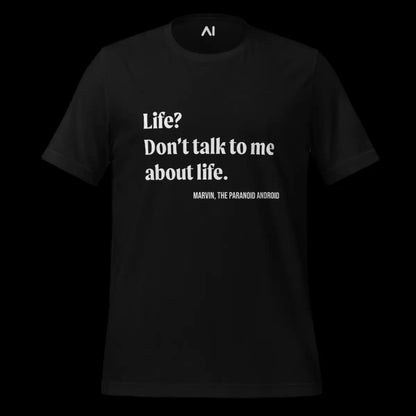 Don’t talk to me about life. Marvin Quote T-Shirt (unisex)