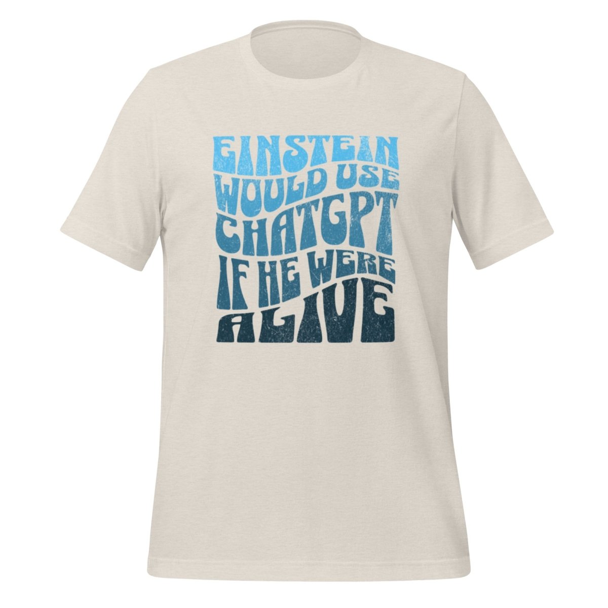 Einstein Would Use ChatGPT T - Shirt (unisex) - Heather Dust - AI Store