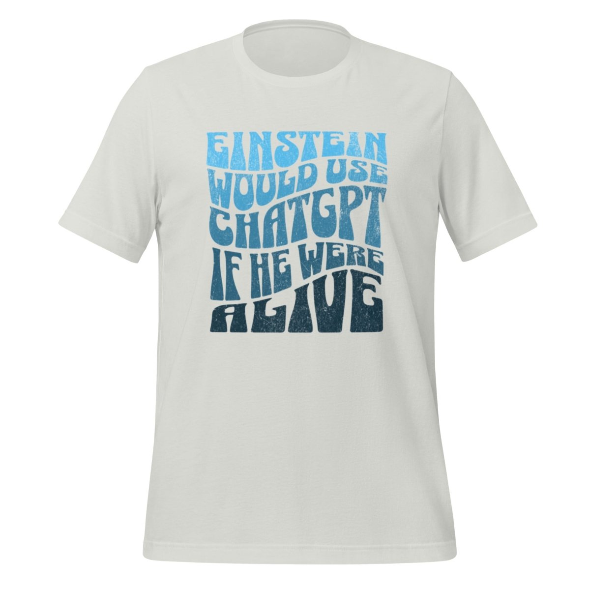 Einstein Would Use ChatGPT T - Shirt (unisex) - Silver - AI Store