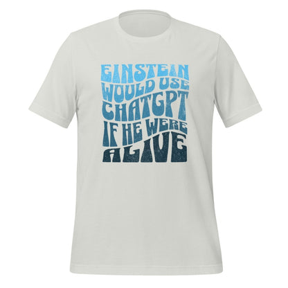 Einstein Would Use ChatGPT T - Shirt (unisex) - Silver - AI Store