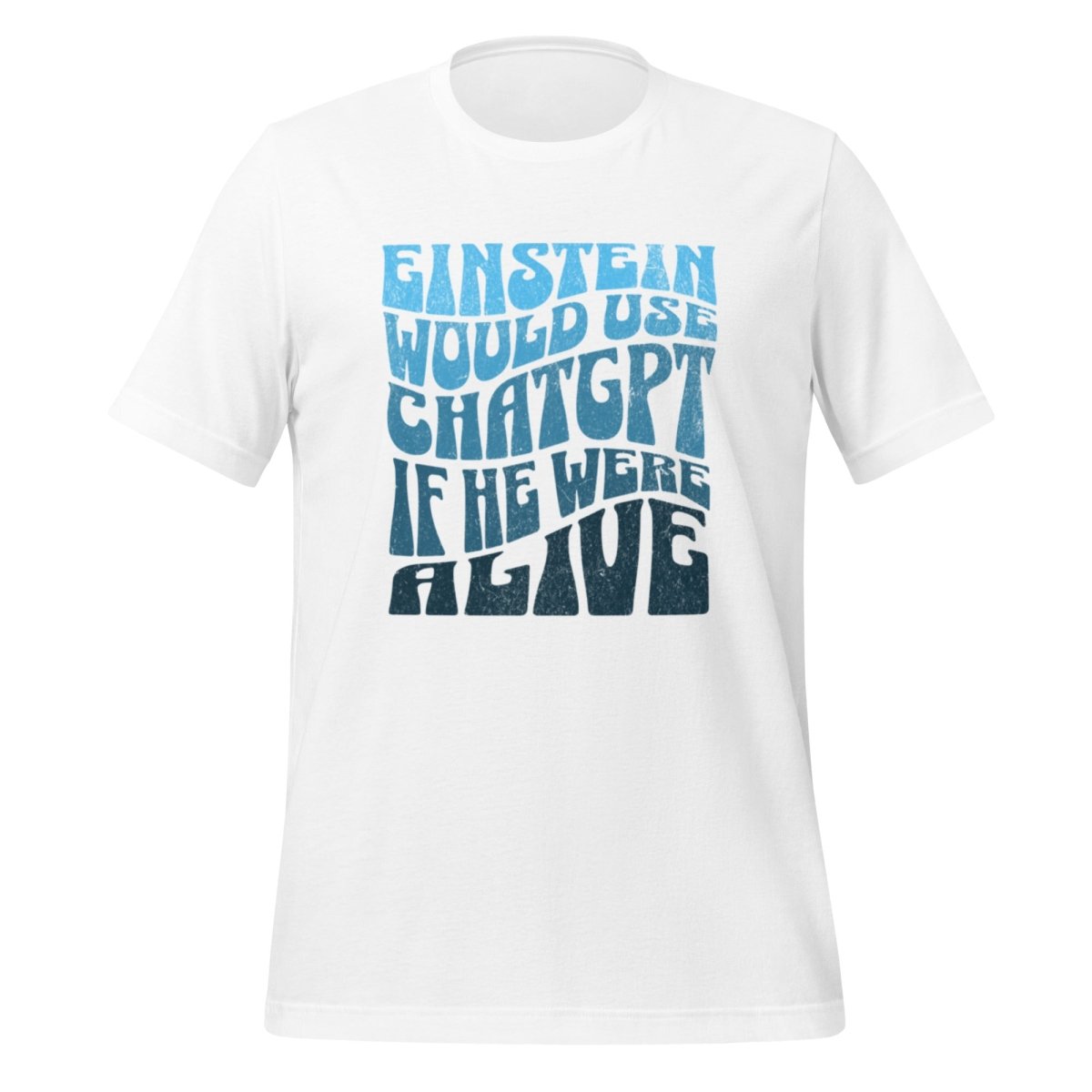 Einstein Would Use ChatGPT T - Shirt (unisex) - White - AI Store