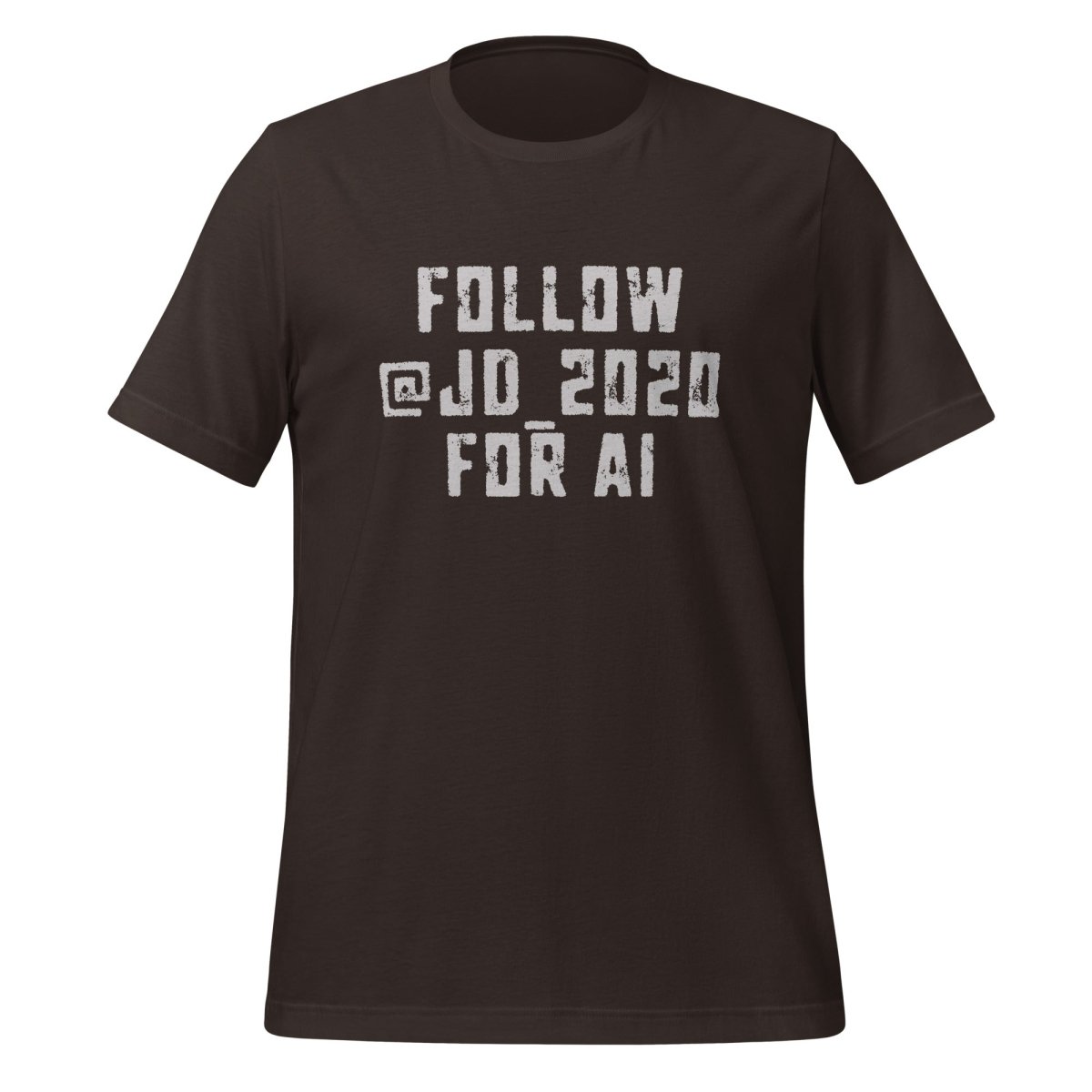 Follow @JD_2020 for AI T-Shirt (unisex) - Brown - AI Store