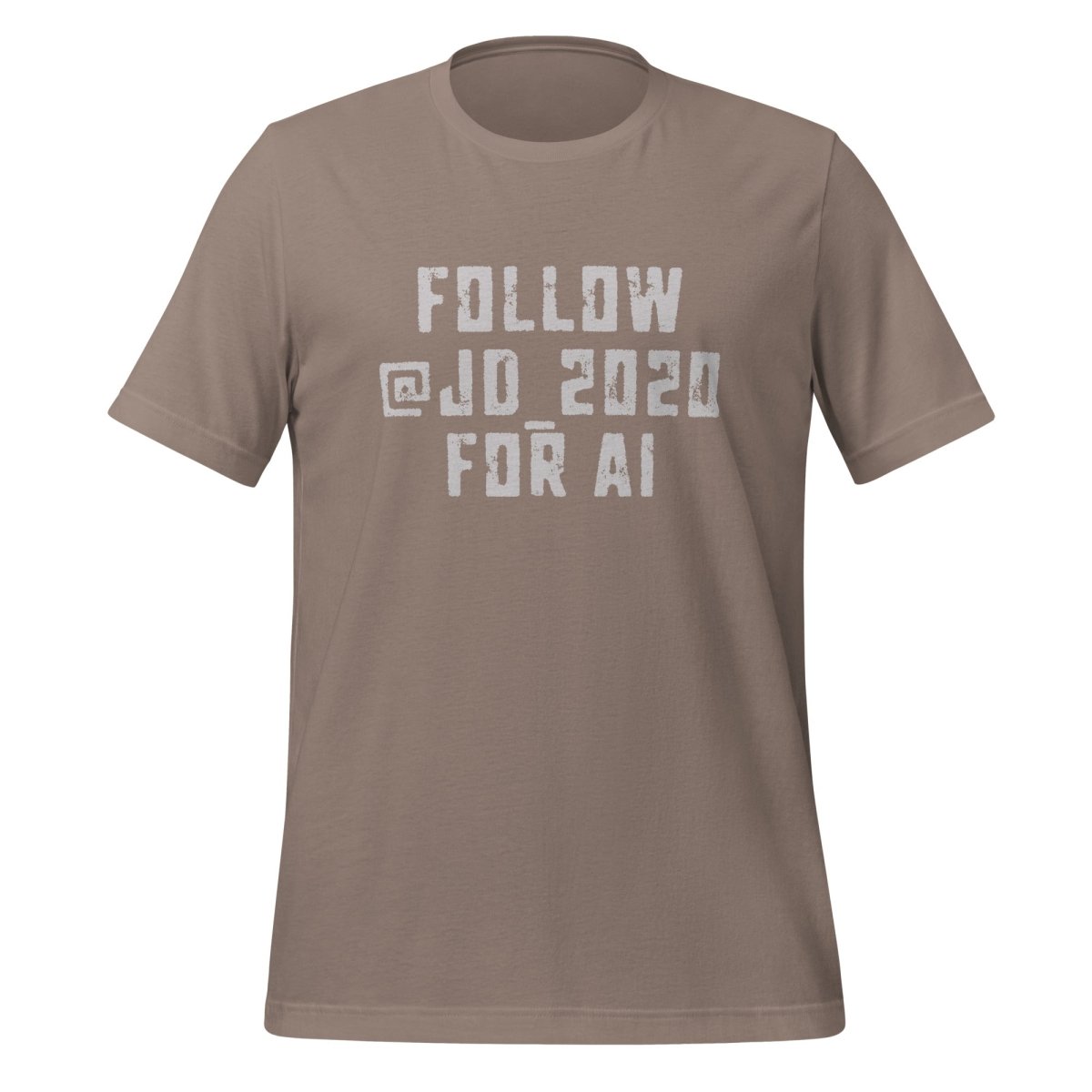 Follow @JD_2020 for AI T-Shirt (unisex) - Pebble - AI Store