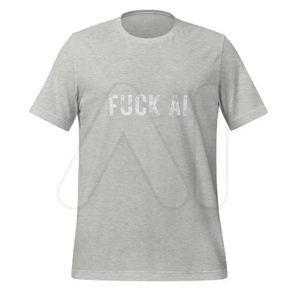 Fuck AI T-Shirt 6 (unisex) - Athletic Heather / M