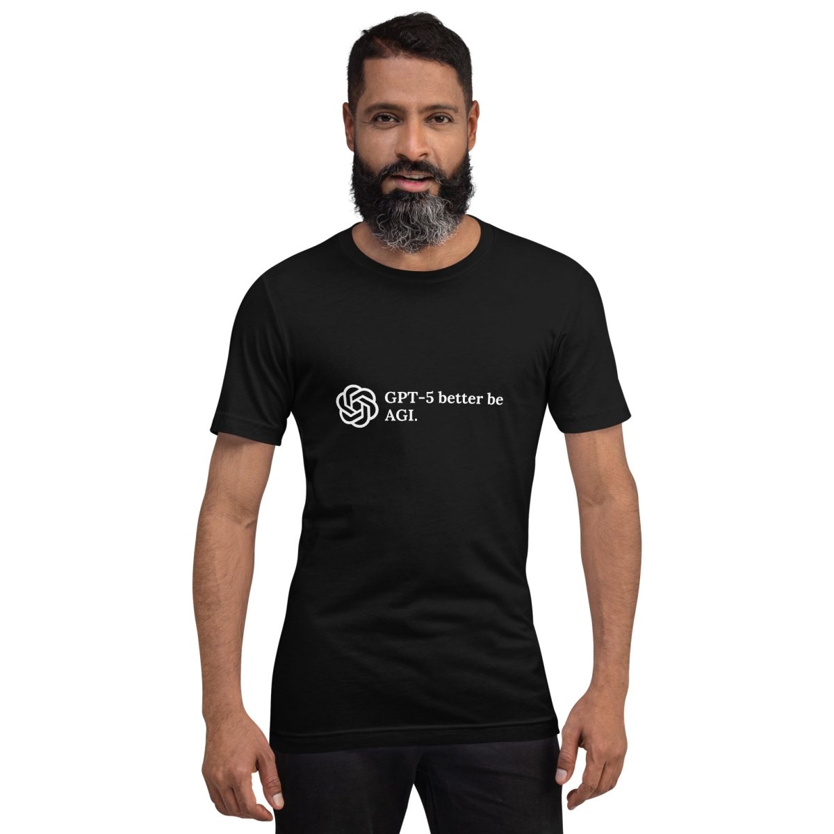 GPT-5 better be AGI. T-Shirt (unisex) - AI Store