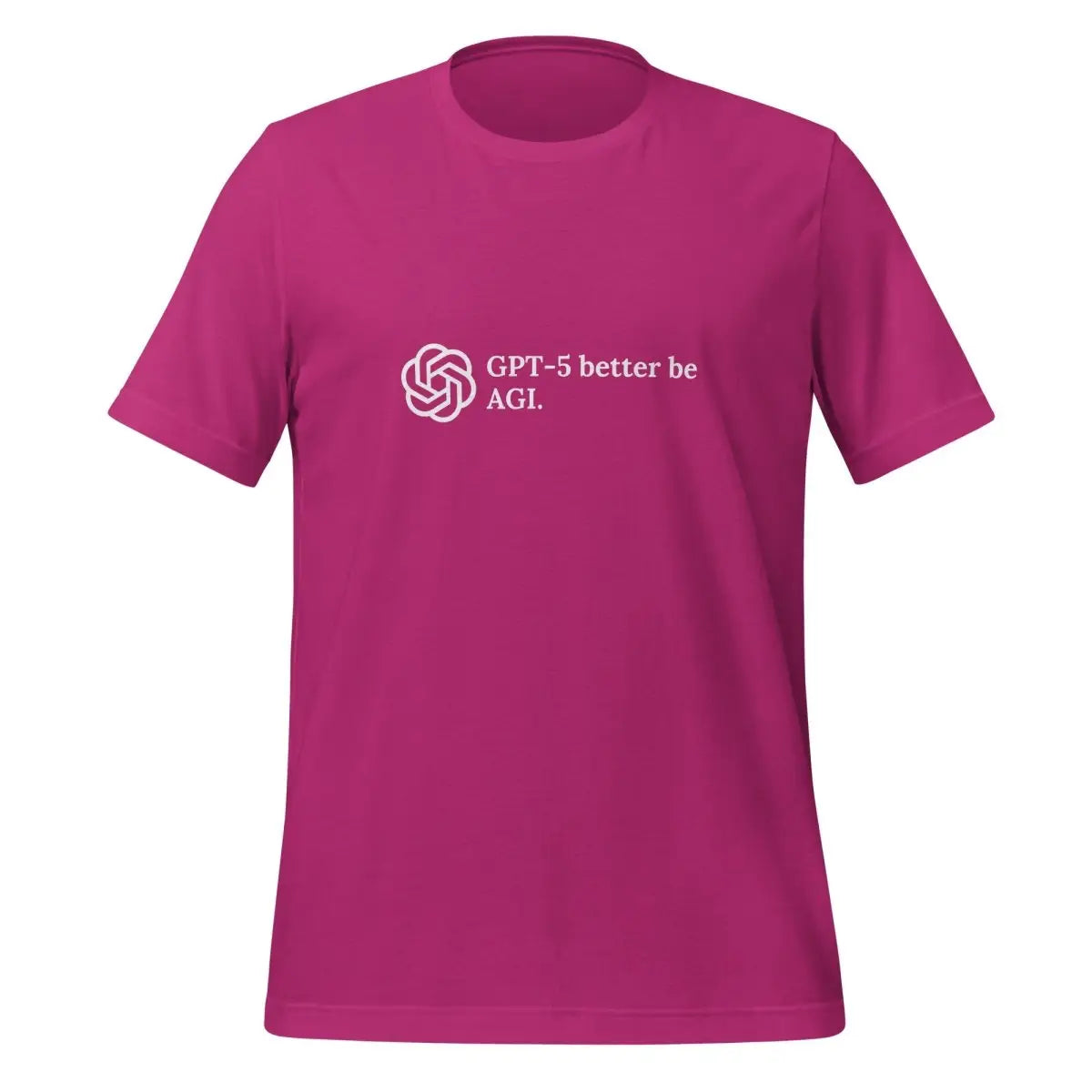 GPT-5 better be AGI. T-Shirt (unisex) - Berry / M