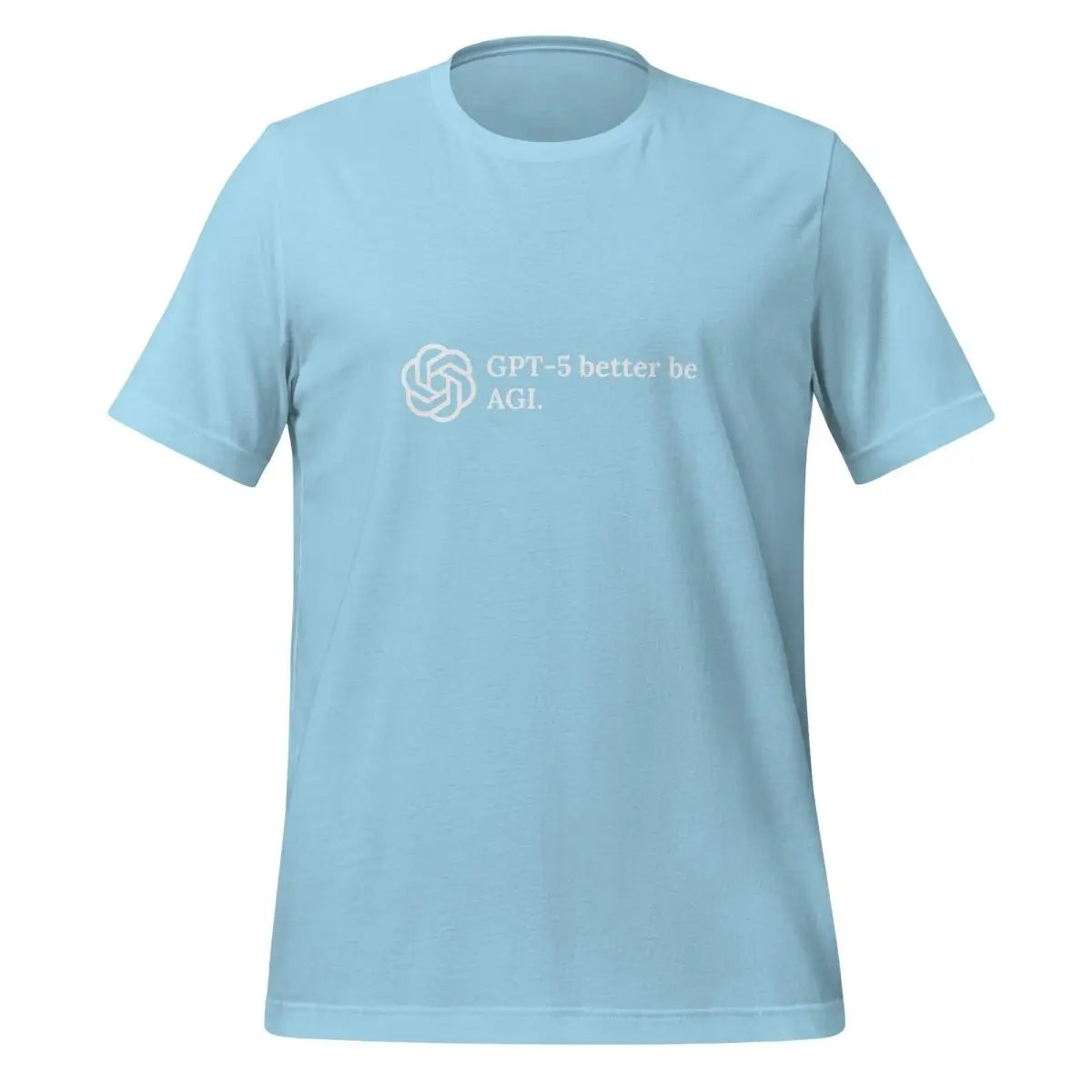 GPT-5 better be AGI. T-Shirt (unisex) - Ocean Blue / M