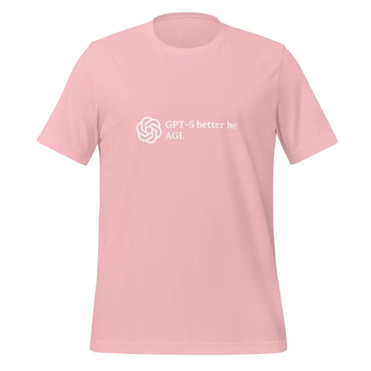 GPT-5 better be AGI. T-Shirt (unisex) - Pink / M