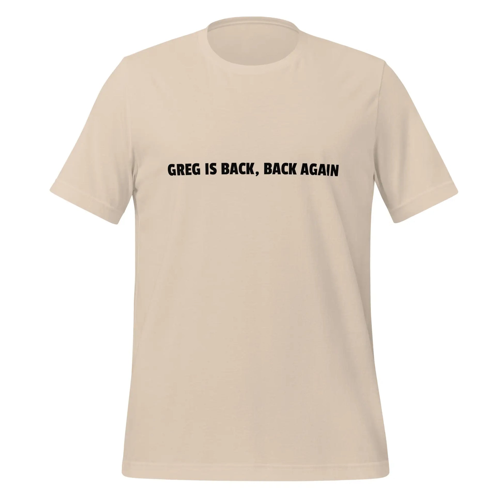 GREG IS BACK BACK AGAIN T-Shirt (unisex) - Soft Cream / XS