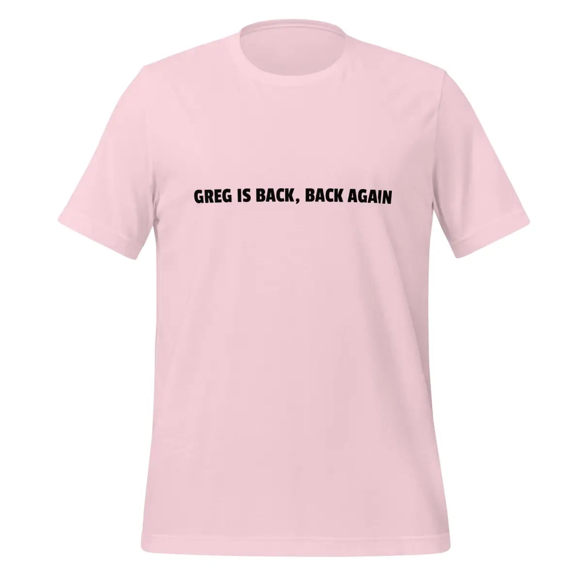 GREG IS BACK BACK AGAIN T-Shirt (unisex) - Soft Pink / M