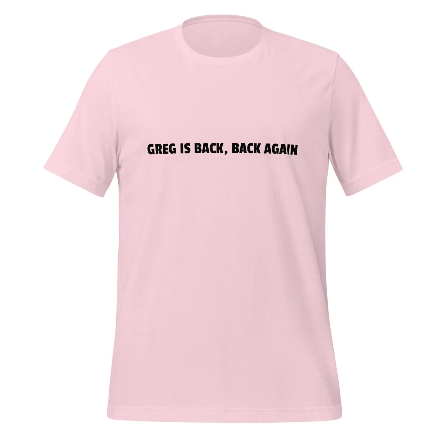 GREG IS BACK BACK AGAIN T-Shirt (unisex) - Soft Pink / M