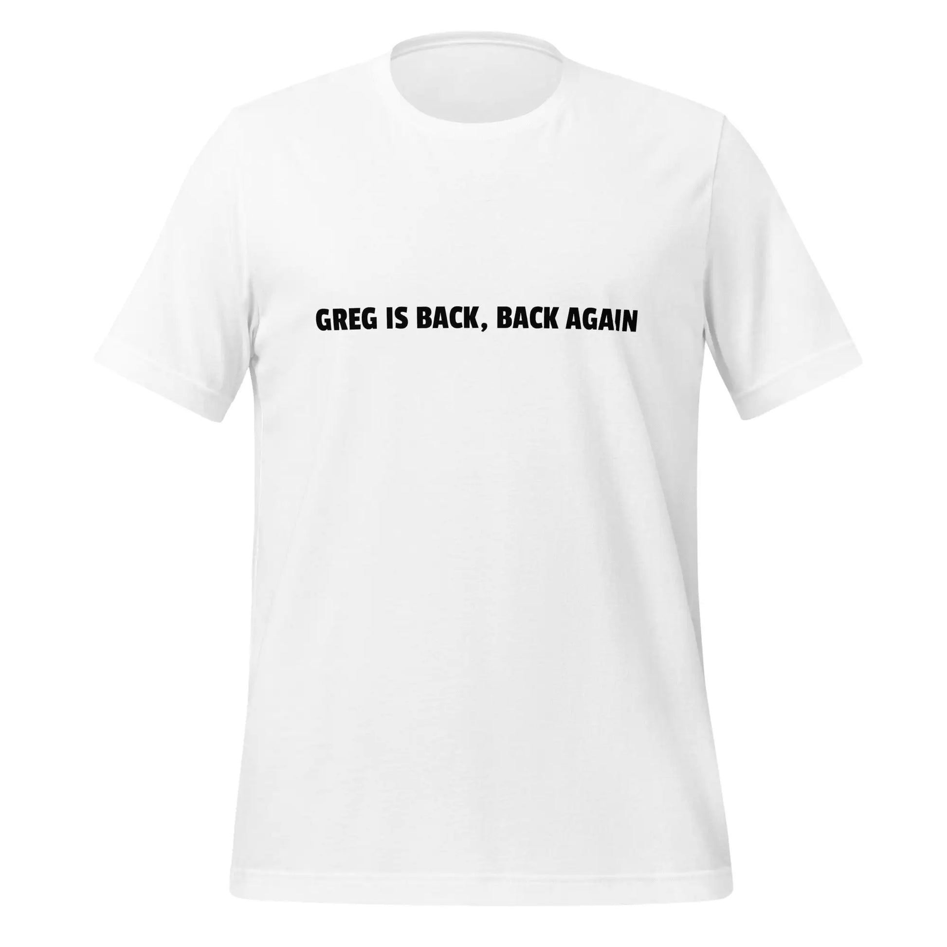 GREG IS BACK BACK AGAIN T-Shirt (unisex) - White / XS