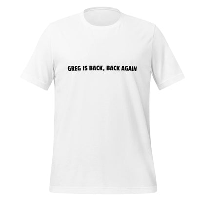 GREG IS BACK BACK AGAIN T-Shirt (unisex) - White / XS