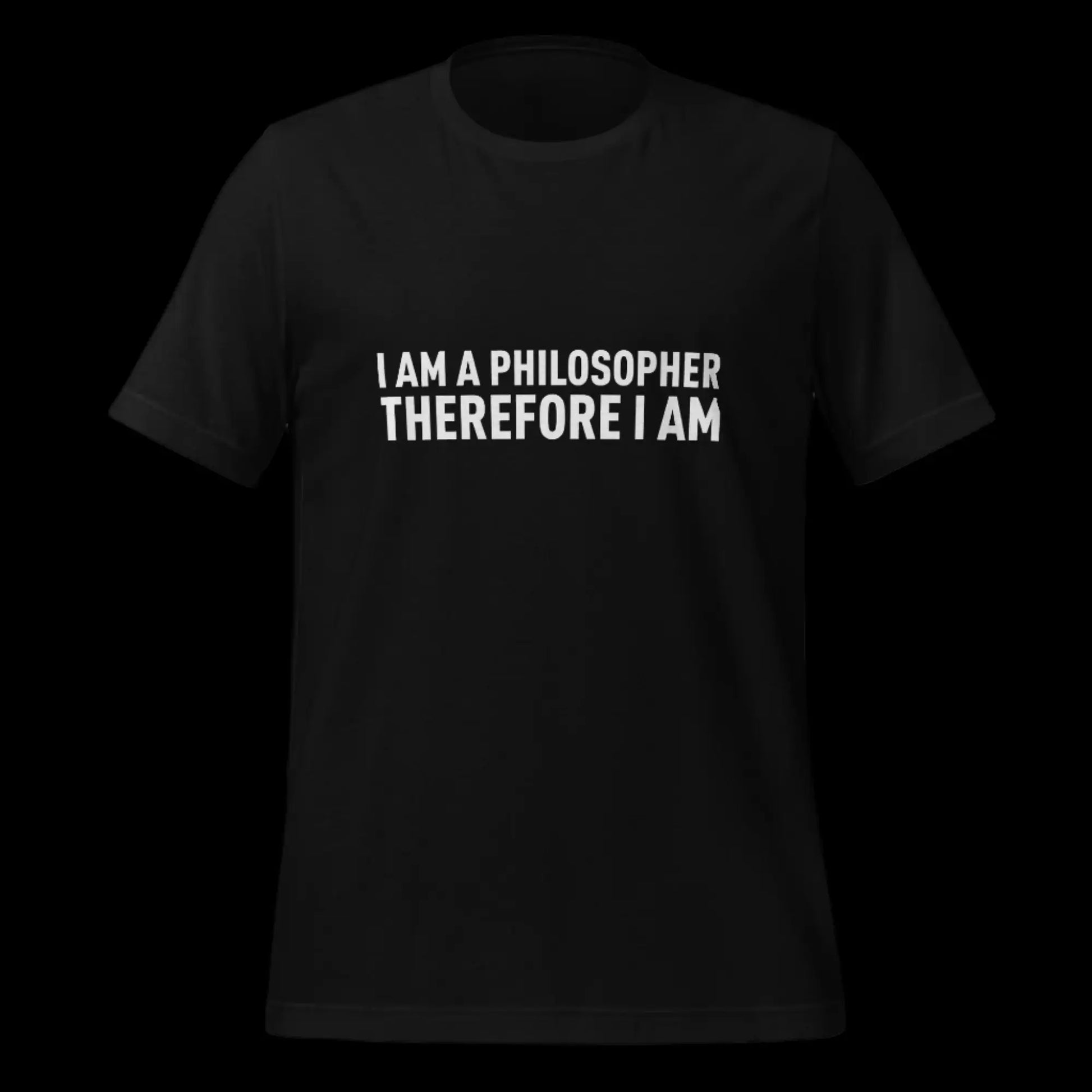 I Am a Philosopher Therefore I Am T-Shirt (unisex)