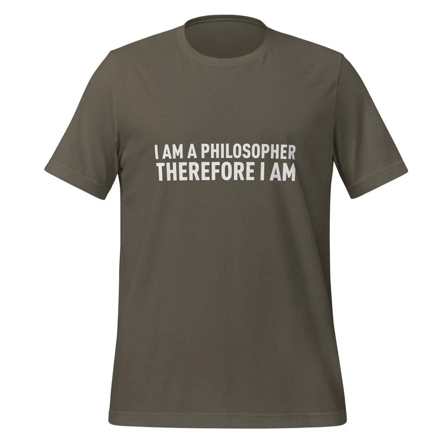 I Am a Philosopher Therefore I Am T-Shirt (unisex) - Army / M