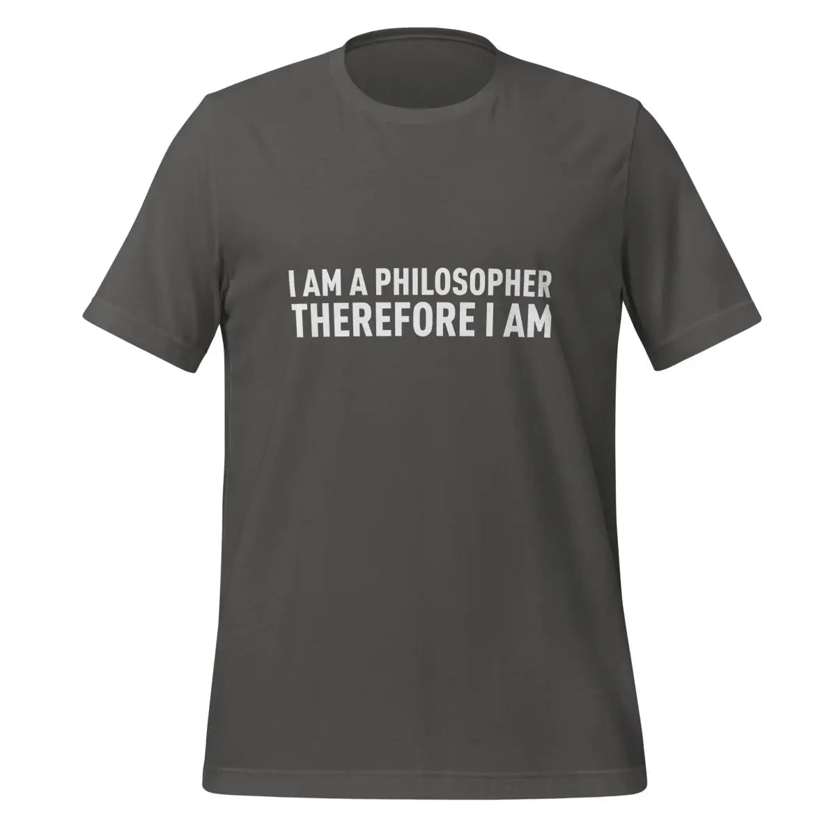 I Am a Philosopher Therefore I Am T-Shirt (unisex) - Asphalt / M