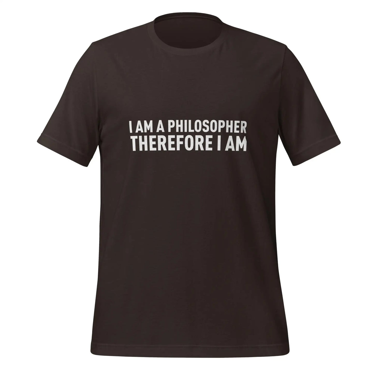 I Am a Philosopher Therefore I Am T-Shirt (unisex) - Brown / M