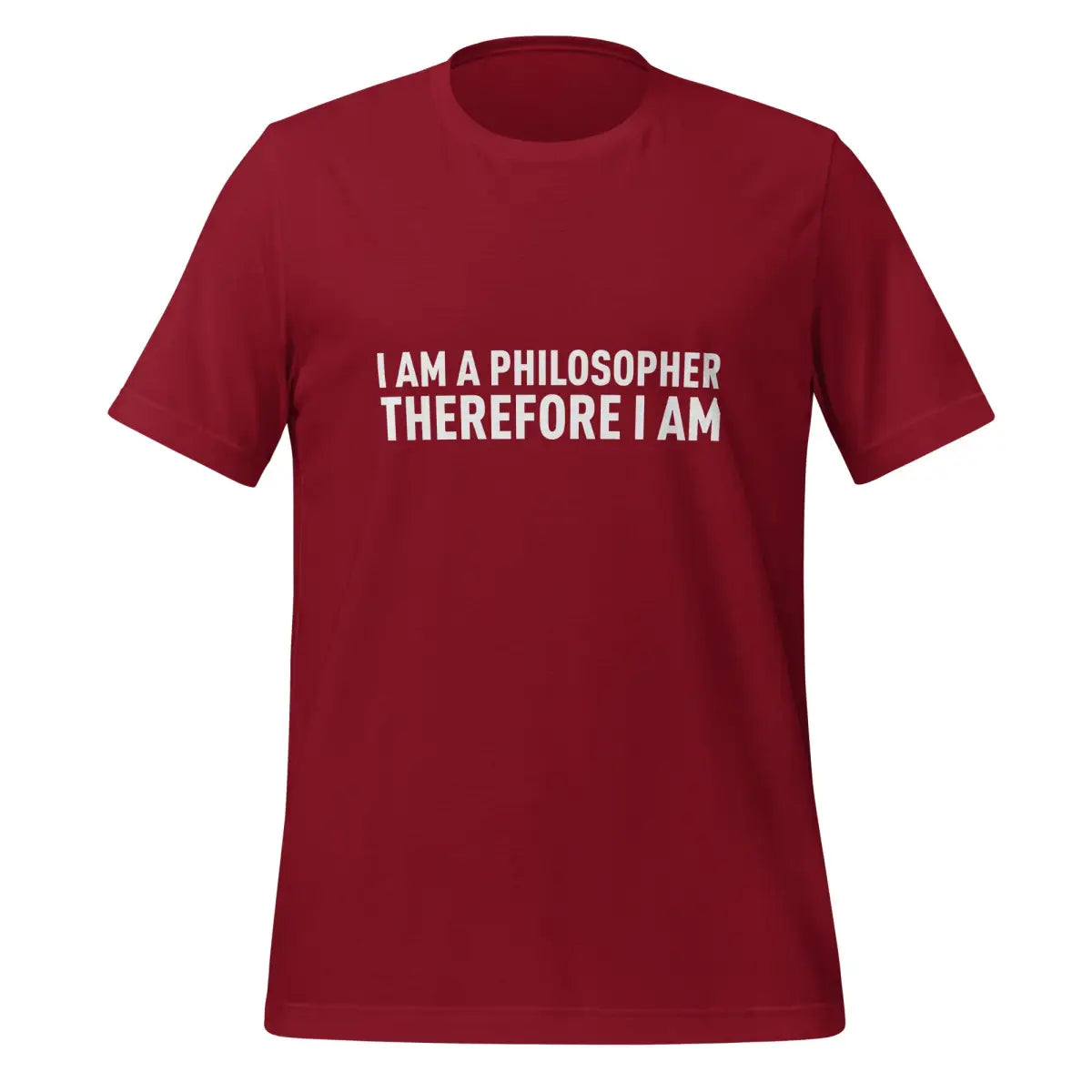 I Am a Philosopher Therefore I Am T-Shirt (unisex) - Cardinal / M