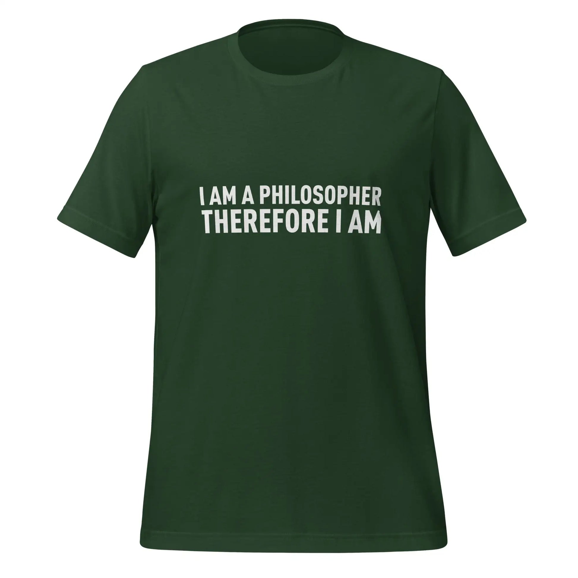 I Am a Philosopher Therefore I Am T-Shirt (unisex) - Forest / M