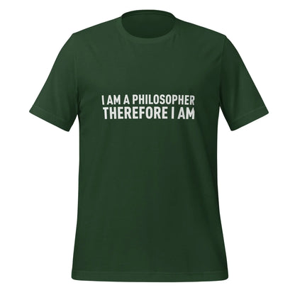 I Am a Philosopher Therefore I Am T-Shirt (unisex) - Forest / M