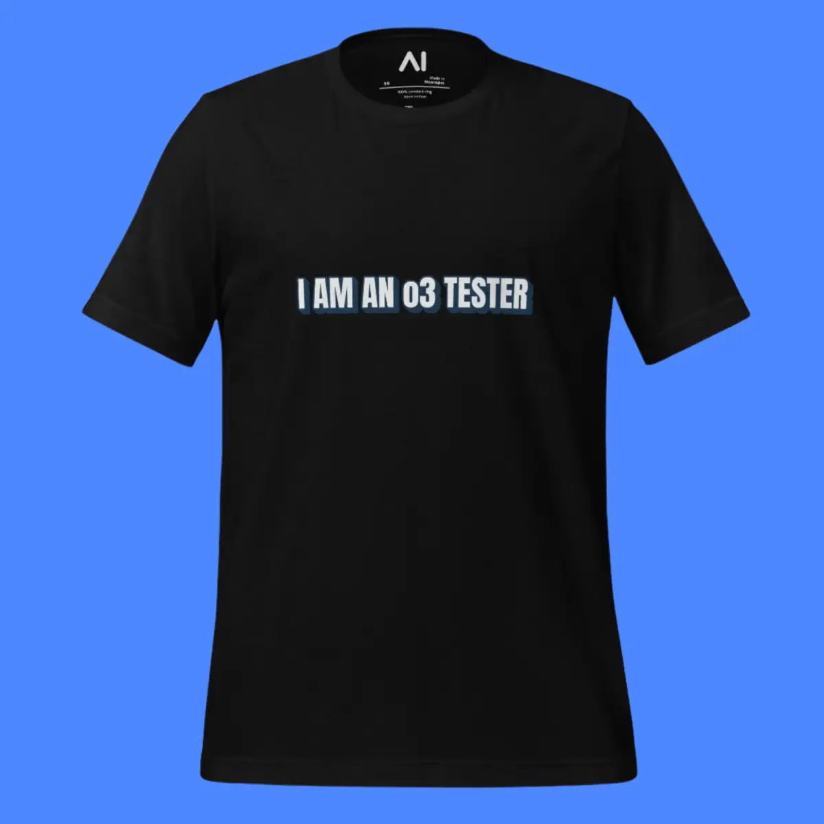 I AM AN o3 TESTER T-Shirt (unisex)