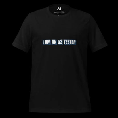 I AM AN o3 TESTER T-Shirt (unisex)