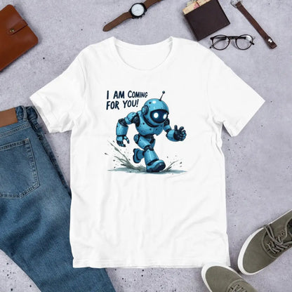 I AM COMING FOR YOU! Robot T-Shirt (unisex)