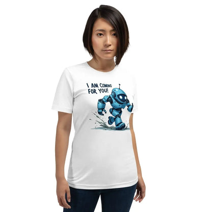 I AM COMING FOR YOU! Robot T-Shirt (unisex)