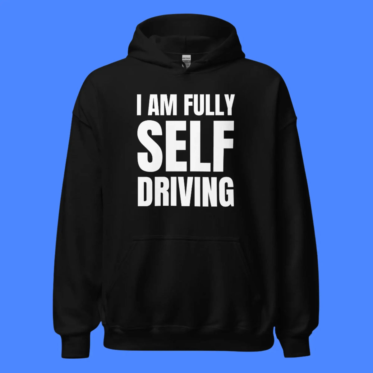 I am Fully Self Driving Hoodie (unisex)