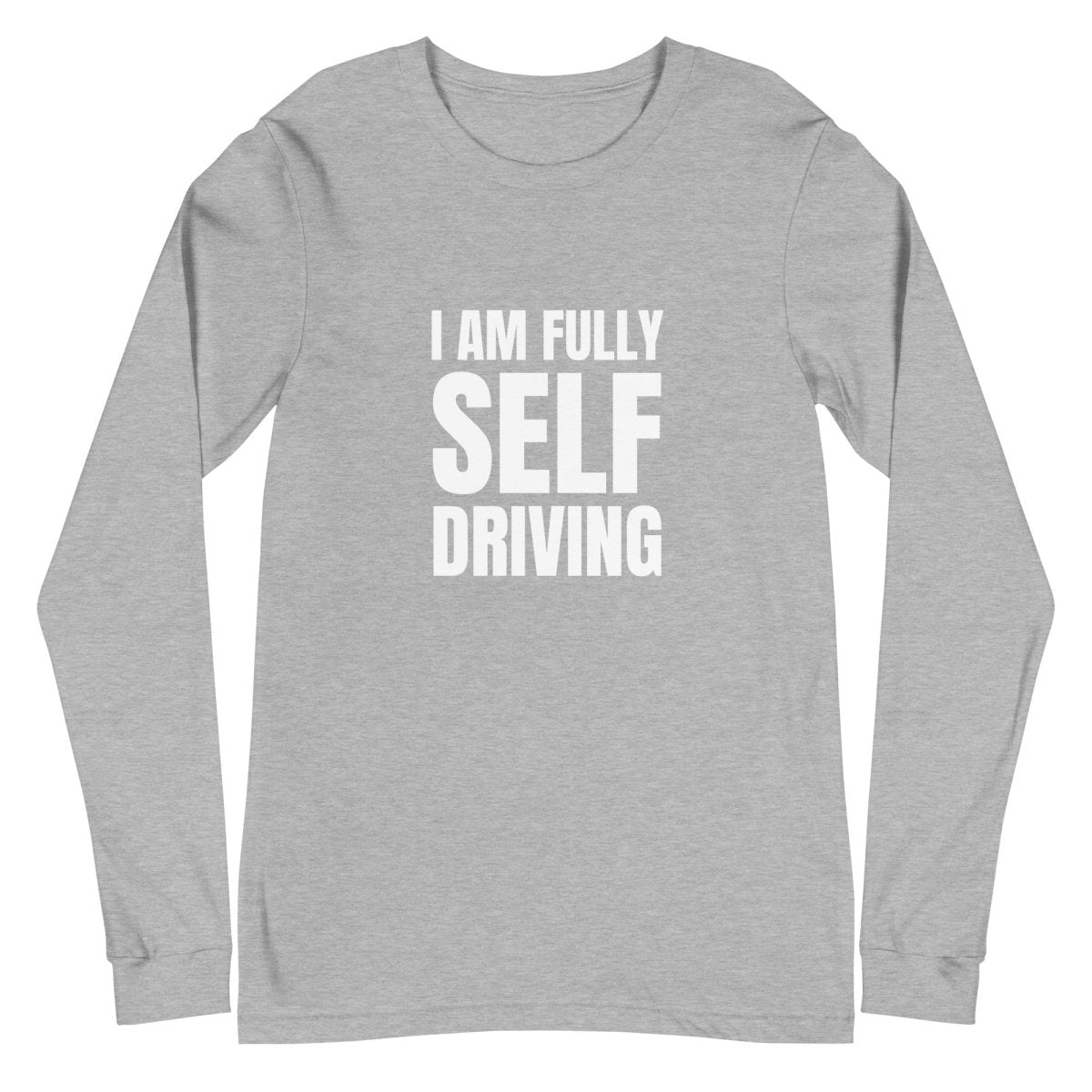 I am Fully Self Driving Long Sleeve T-Shirt (unisex) - Athletic Heather - AI Store