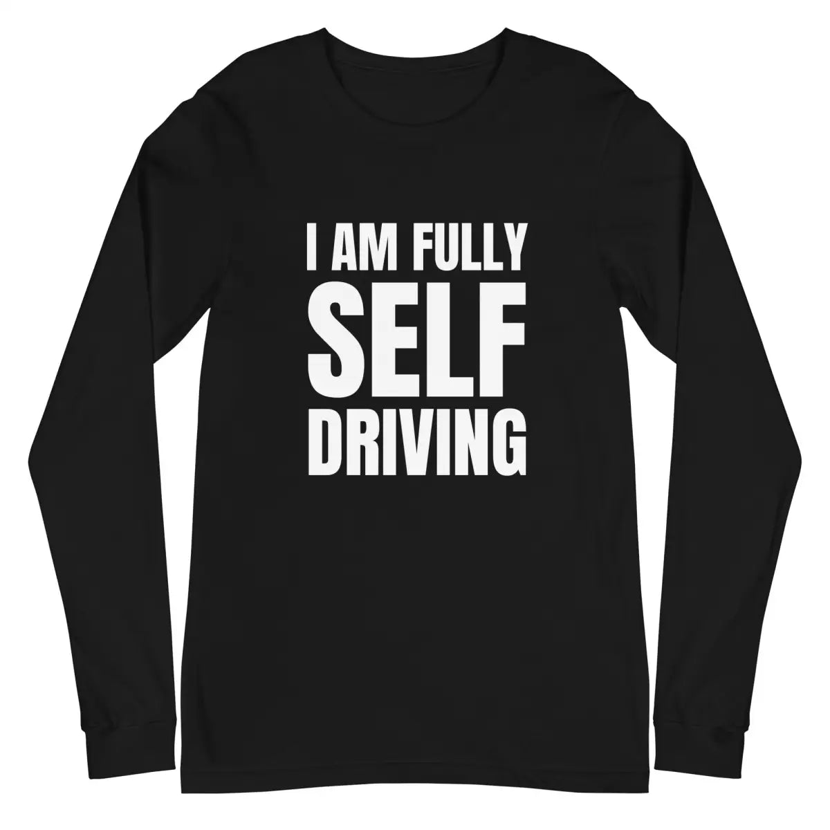 I am Fully Self Driving Long Sleeve T-Shirt (unisex) - Black / M