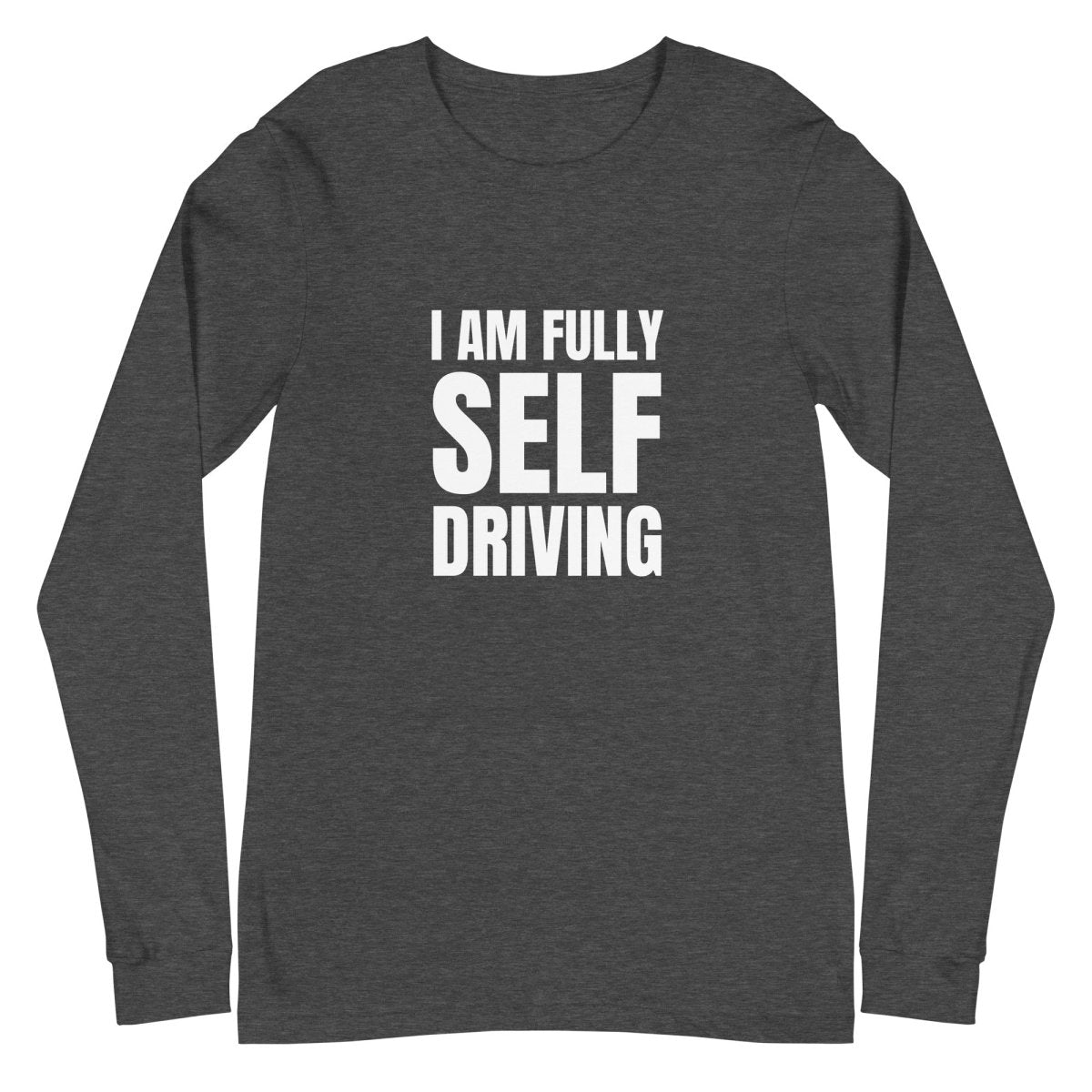 I am Fully Self Driving Long Sleeve T-Shirt (unisex) - Dark Grey Heather - AI Store