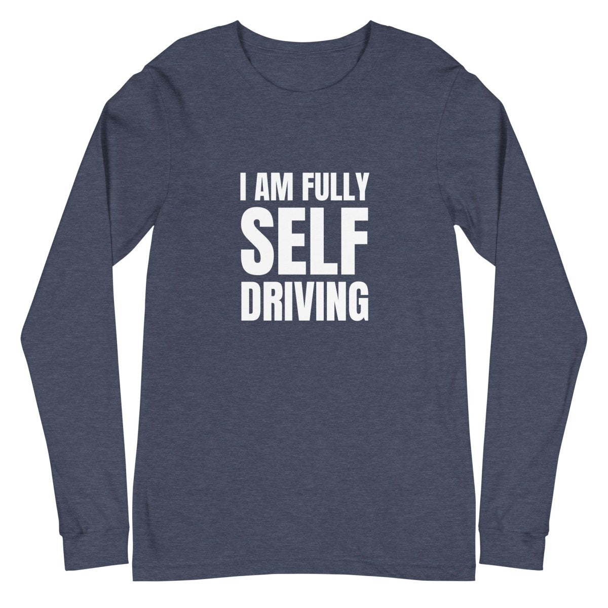 I am Fully Self Driving Long Sleeve T-Shirt (unisex) - Heather Navy - AI Store