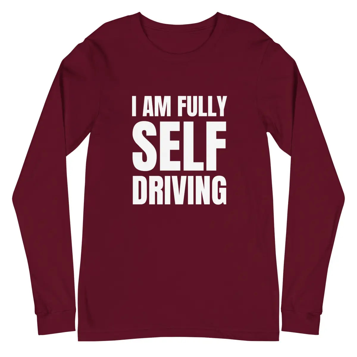 I am Fully Self Driving Long Sleeve T-Shirt (unisex) - Maroon / M