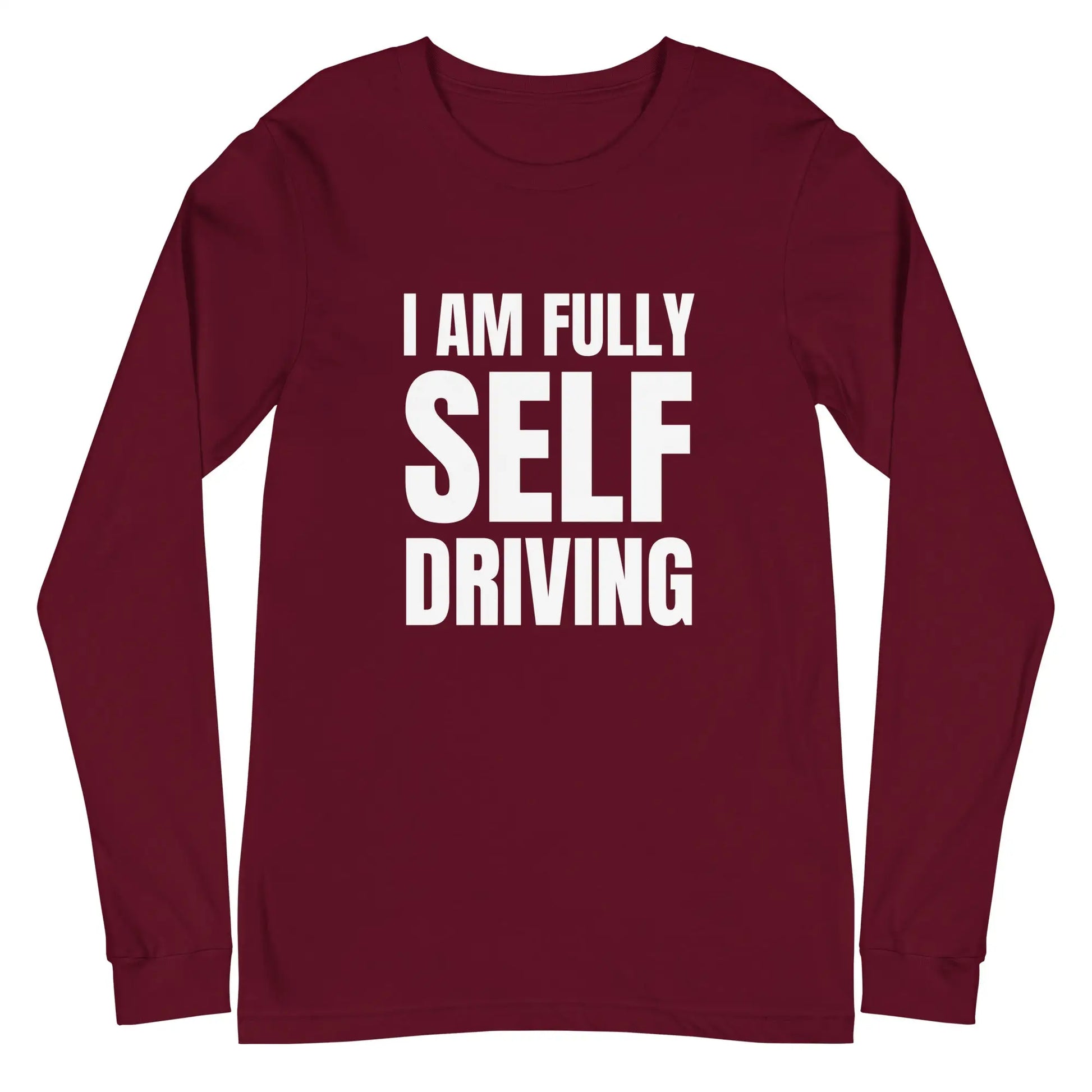 I am Fully Self Driving Long Sleeve T-Shirt (unisex) - Maroon / M