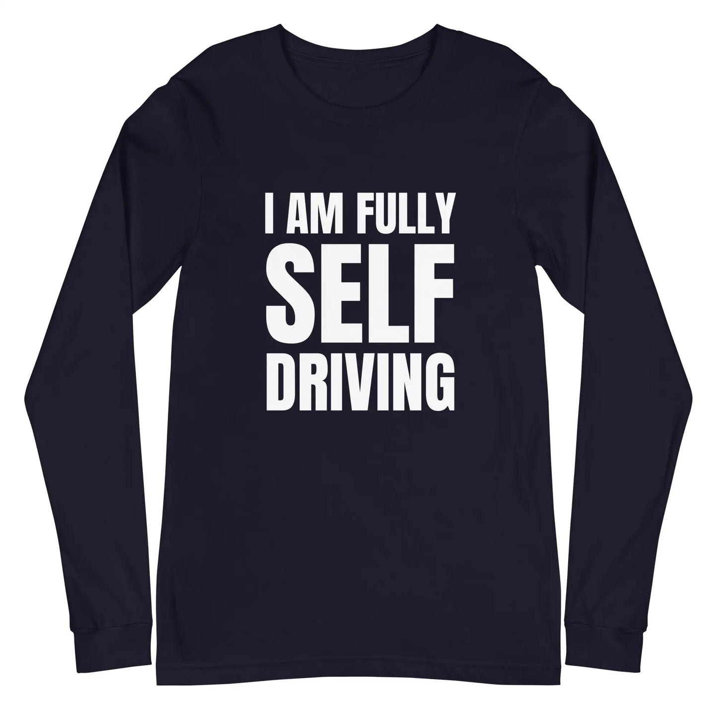 I am Fully Self Driving Long Sleeve T-Shirt (unisex) - Navy / M