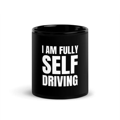 I am Fully Self Driving Black Glossy Mug - 11 oz