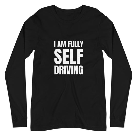 I am Fully Self Driving (Tesla) Long Sleeve T - Shirt (unisex) - Black - AI Store
