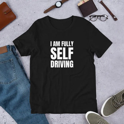 I am Fully Self Driving (Tesla) T-Shirt (unisex)