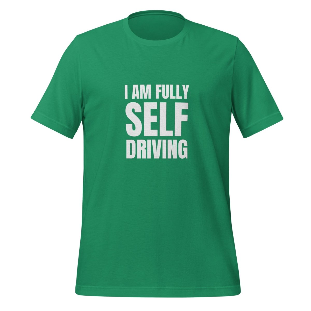 I am Fully Self Driving (Tesla) T-Shirt (unisex) - AI Store