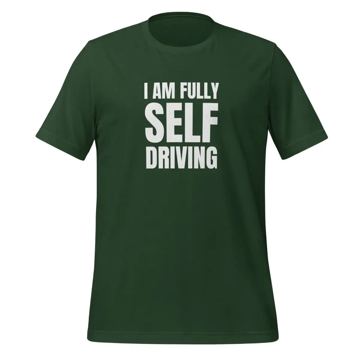 I am Fully Self Driving (Tesla) T-Shirt (unisex) - Forest / M