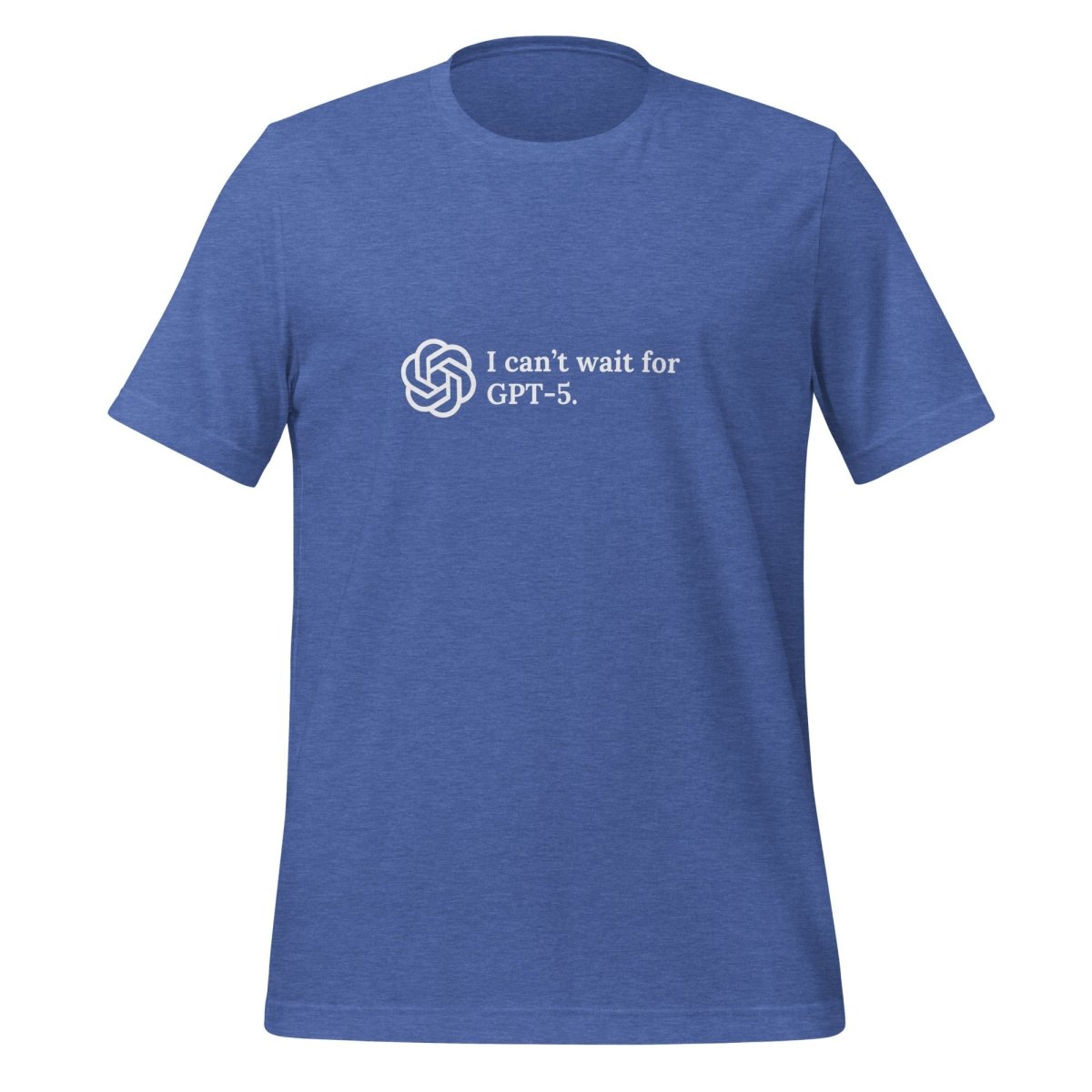 I can't wait for GPT - 5. T - Shirt (unisex) - Heather True Royal - AI Store