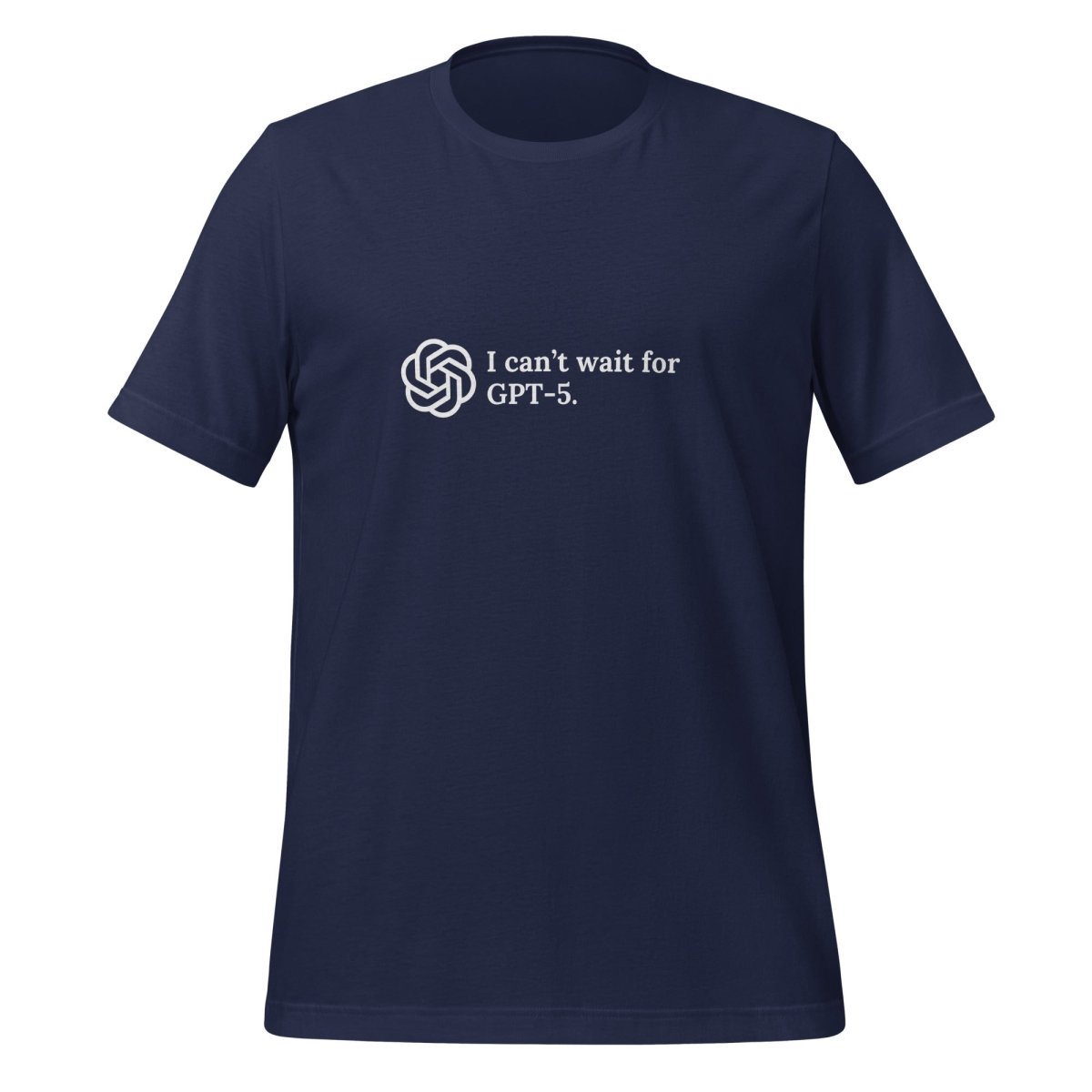 I can't wait for GPT - 5. T - Shirt (unisex) - Navy - AI Store